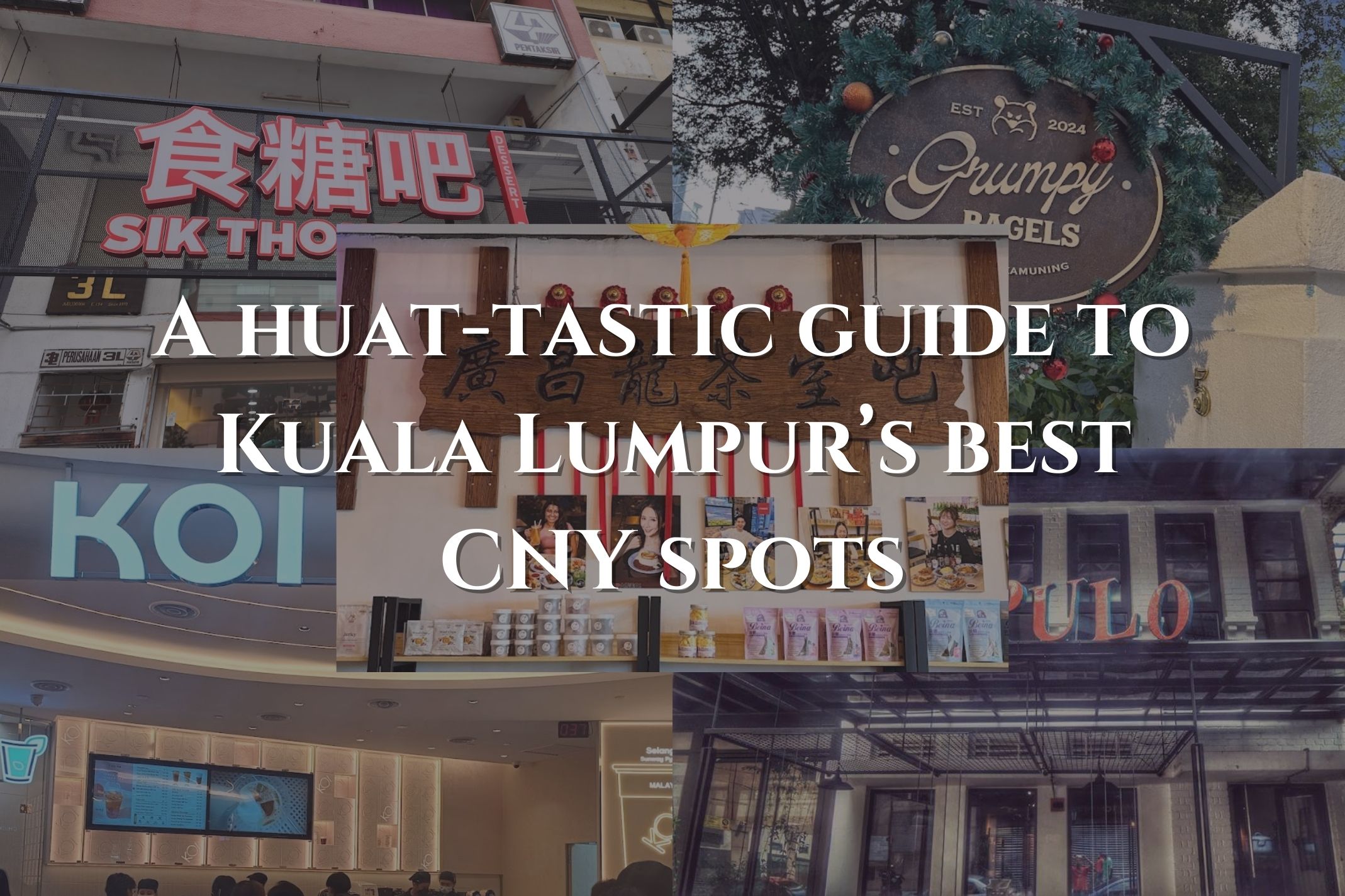 A huat-tastic guide to Kuala Lumpur’s best CNY spots
